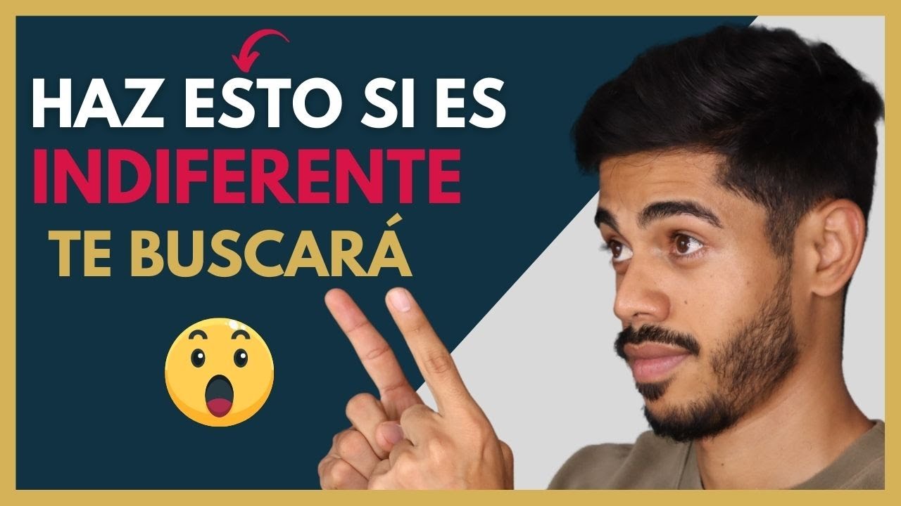 como actuar ante la indiferencia de una mujer