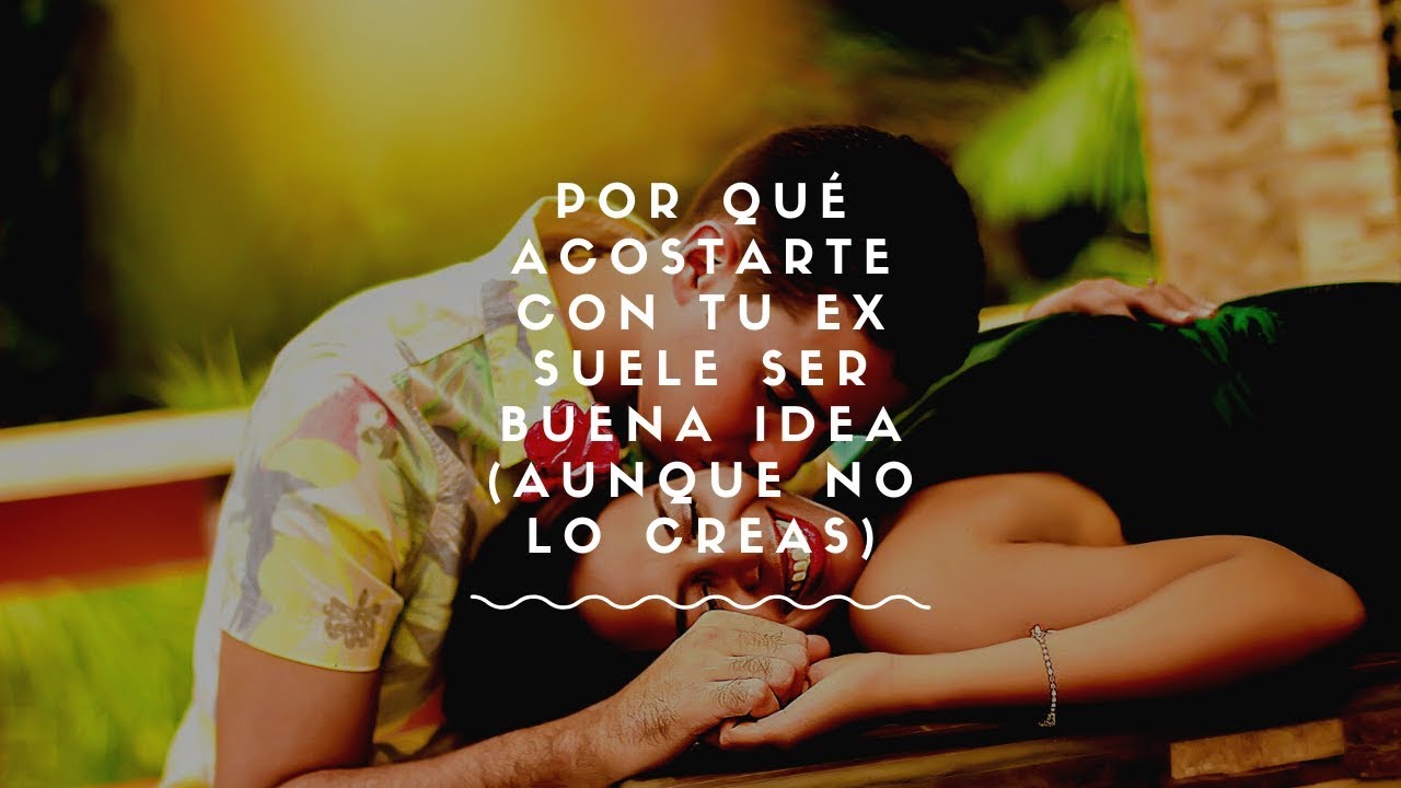 como actuar después de tener relaciones con tu ex