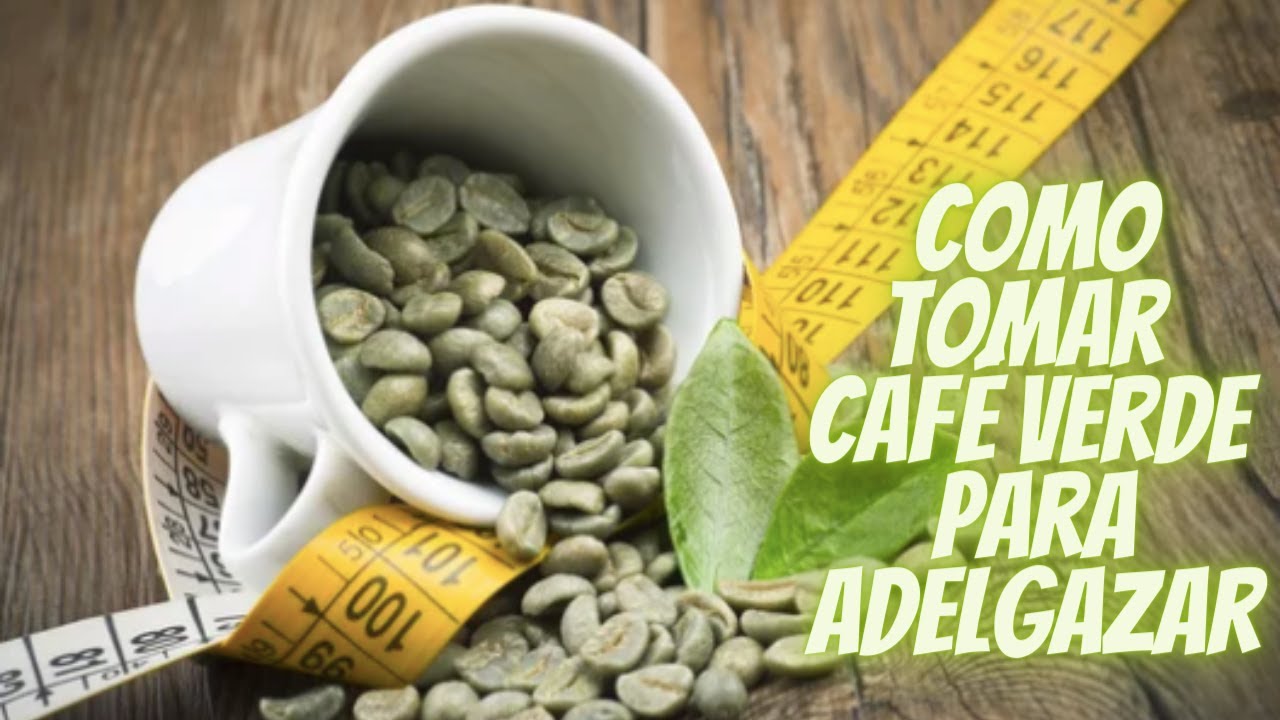 como se toma el cafe verde para bajar de peso