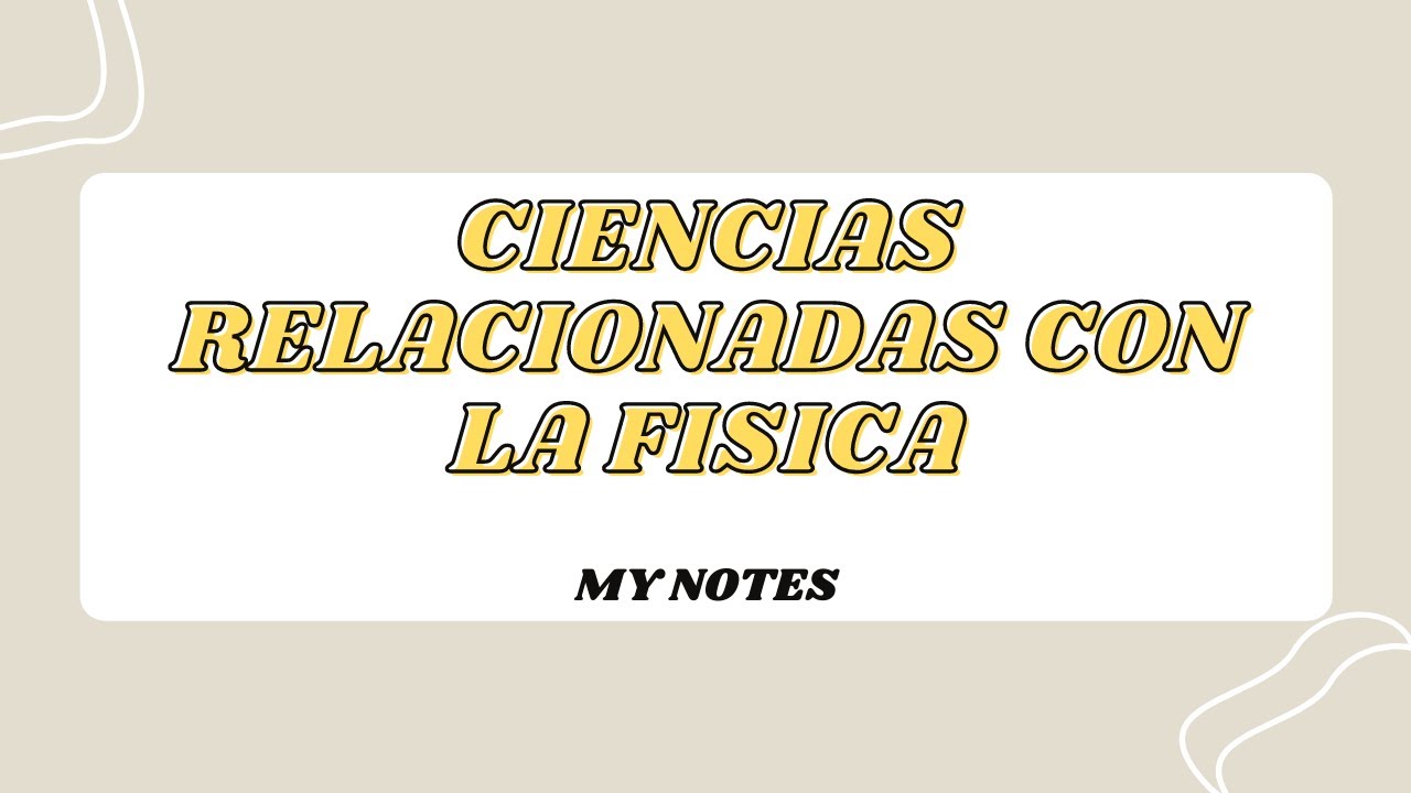 cuales son las ciencias relacionadas con la fisica