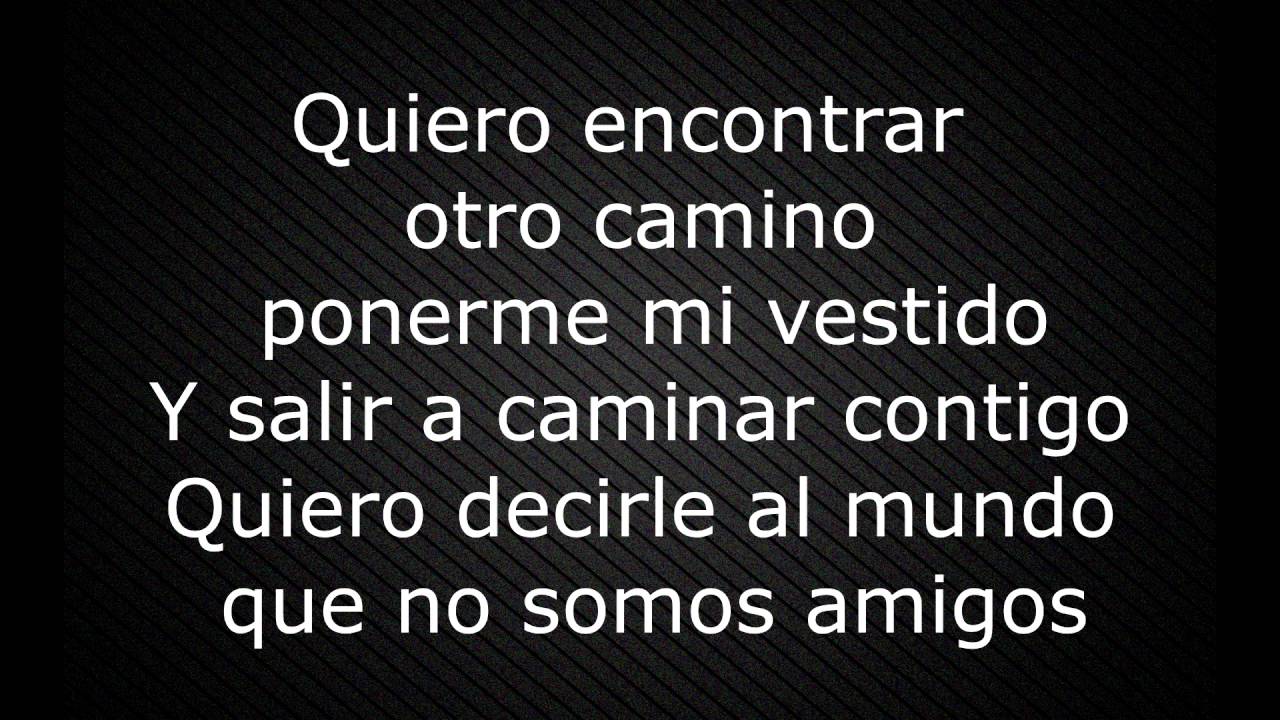 letra quiero decirle al mundo que no somos amigos