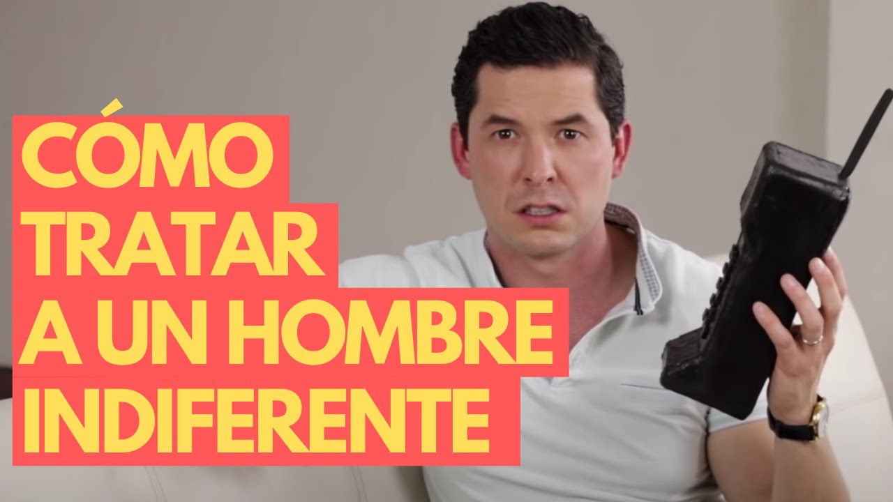 como actuar ante la indiferencia de un hombre