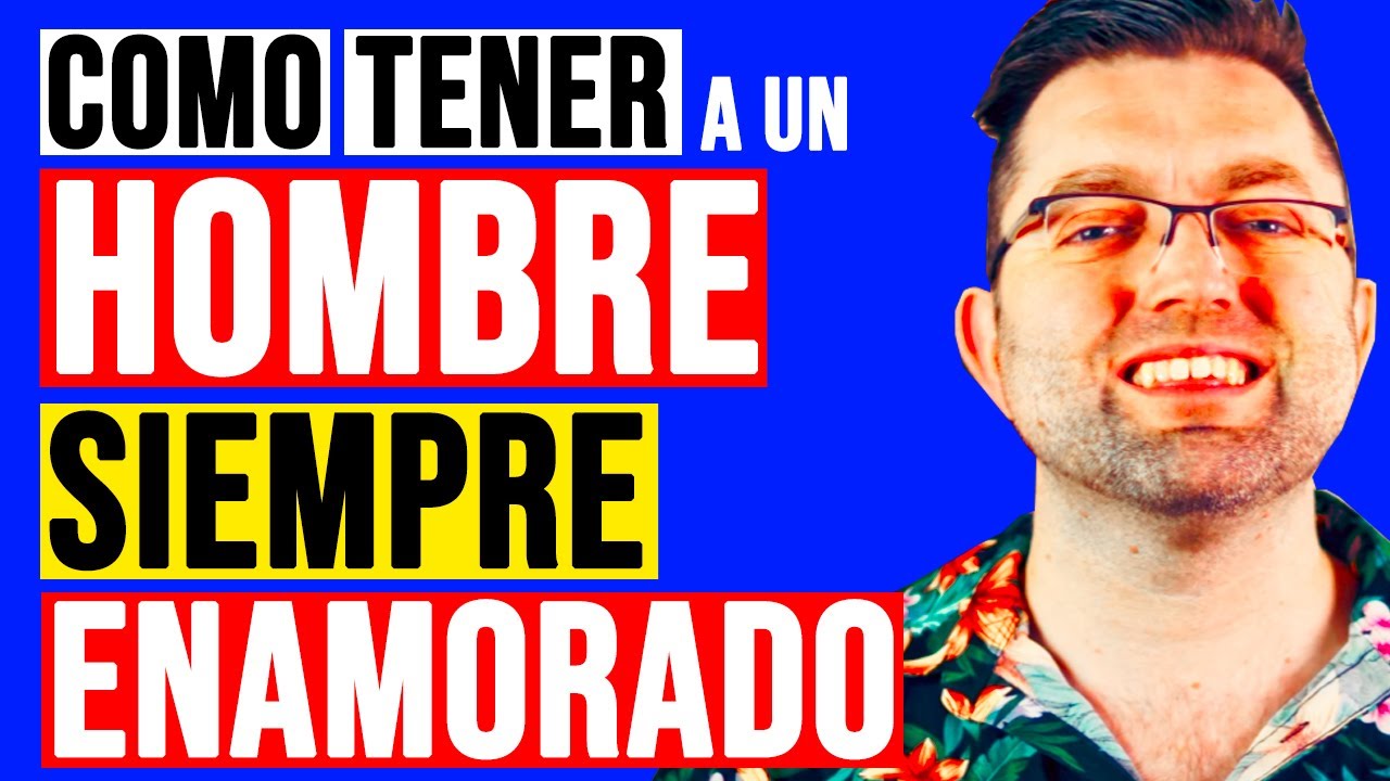 como tener a un hombre enamorado de ti