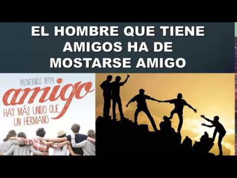el hombre que tiene amigos ha de mostrarse amigo