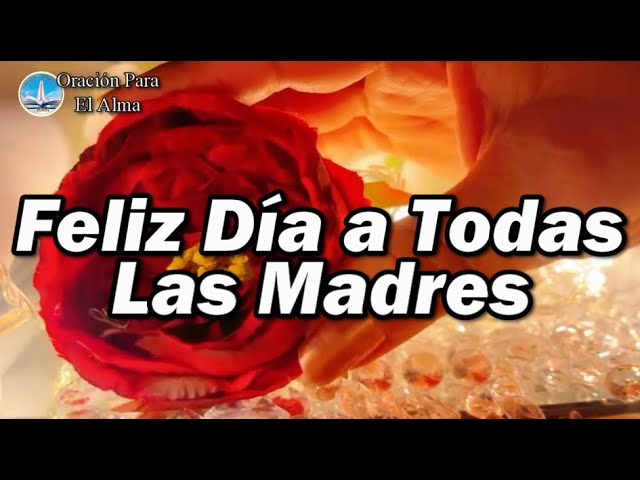 felicidades a todas las madres en su dia