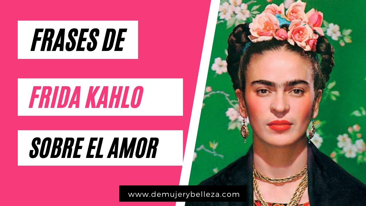 frases de frida kahlo de amor y desamor