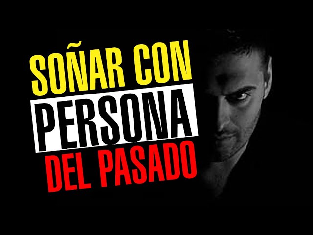 porque sueño tanto con una persona del pasado