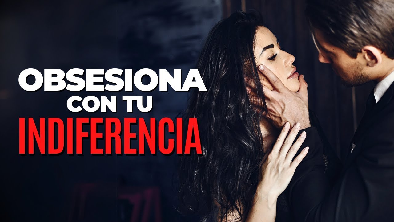 porque una mujer se porta indiferente con un hombre