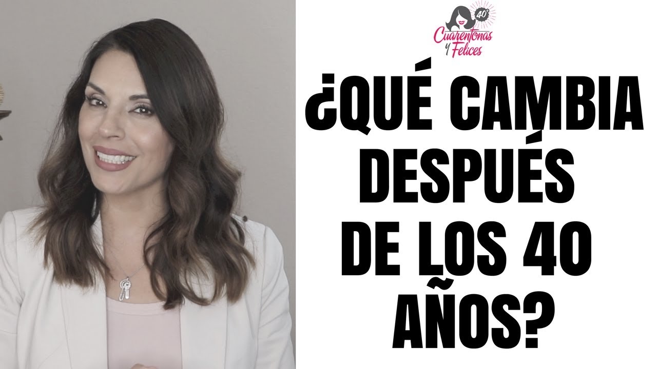 cambios fisicos a los 40 años en la mujer