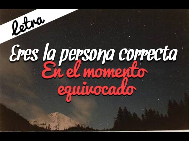 eres la persona correcta en el momento equivocado letra