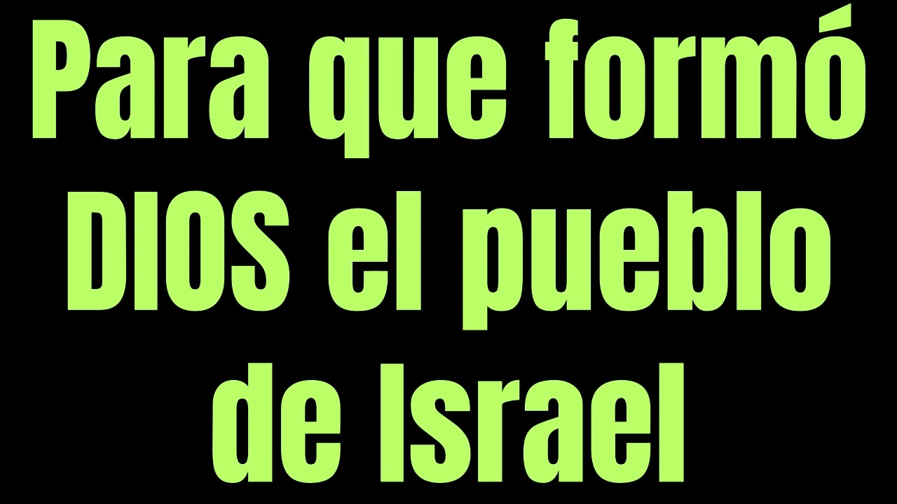 para que formo dios el pueblo de israel