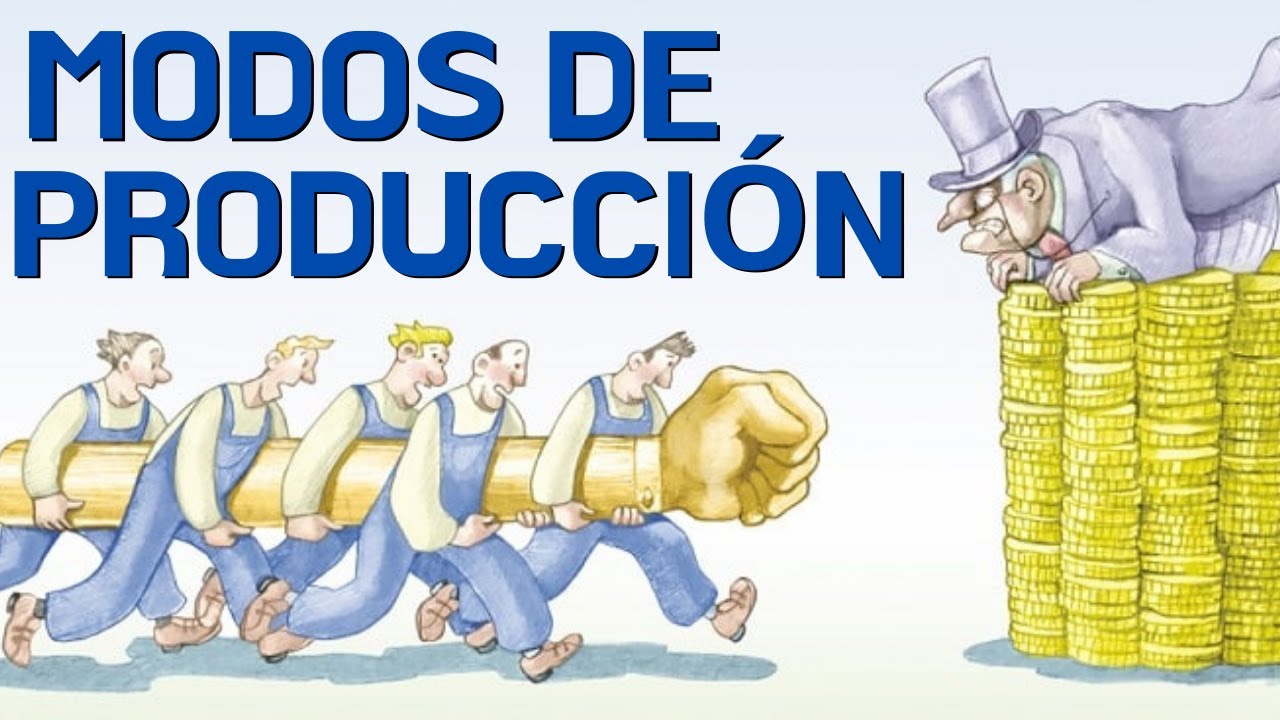 que son los modos de produccion y cuales son