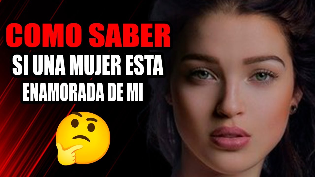 como se si una mujer esta enamorada de mi