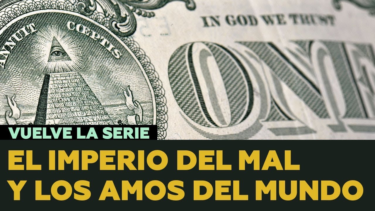 el imperio del mal y los amos del mundo 1