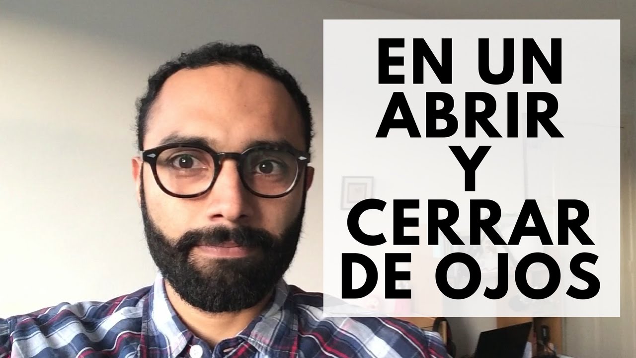 en un abrir y cerrar de ojos significado