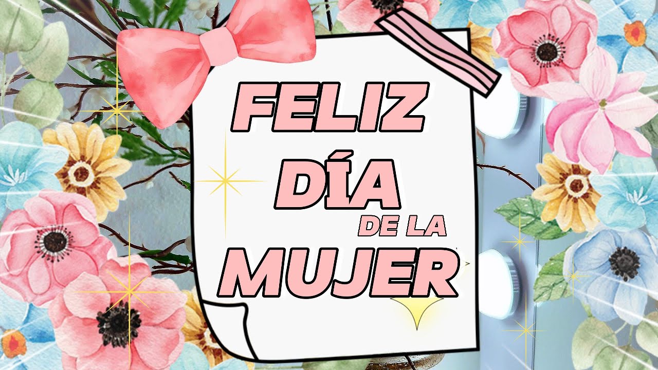 feliz día de la mujer a todas mis amigas