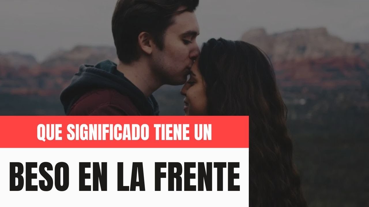 que significa que te besen en la frente