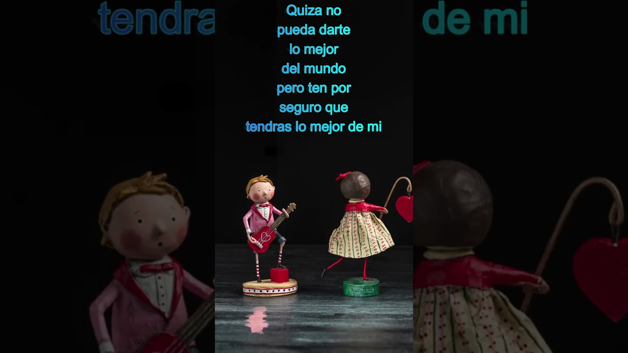 quizá no pueda darte lo mejor del mundo