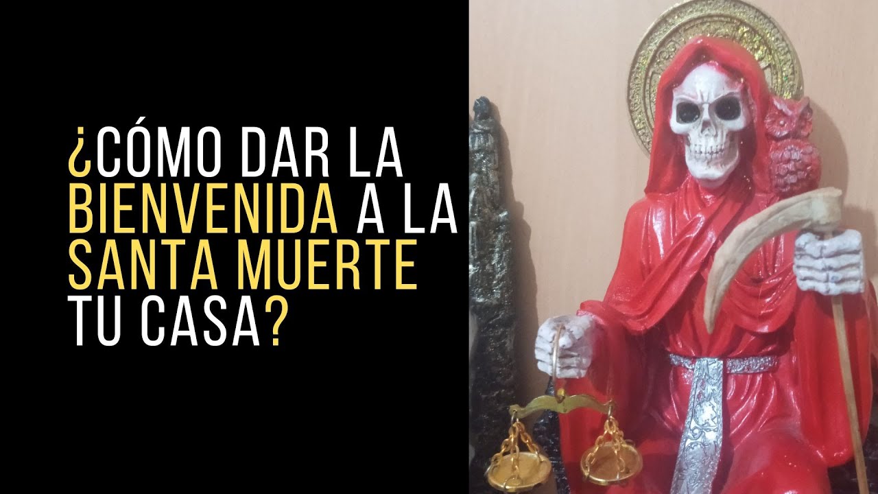 como darle la bienvenida a la santa muerte