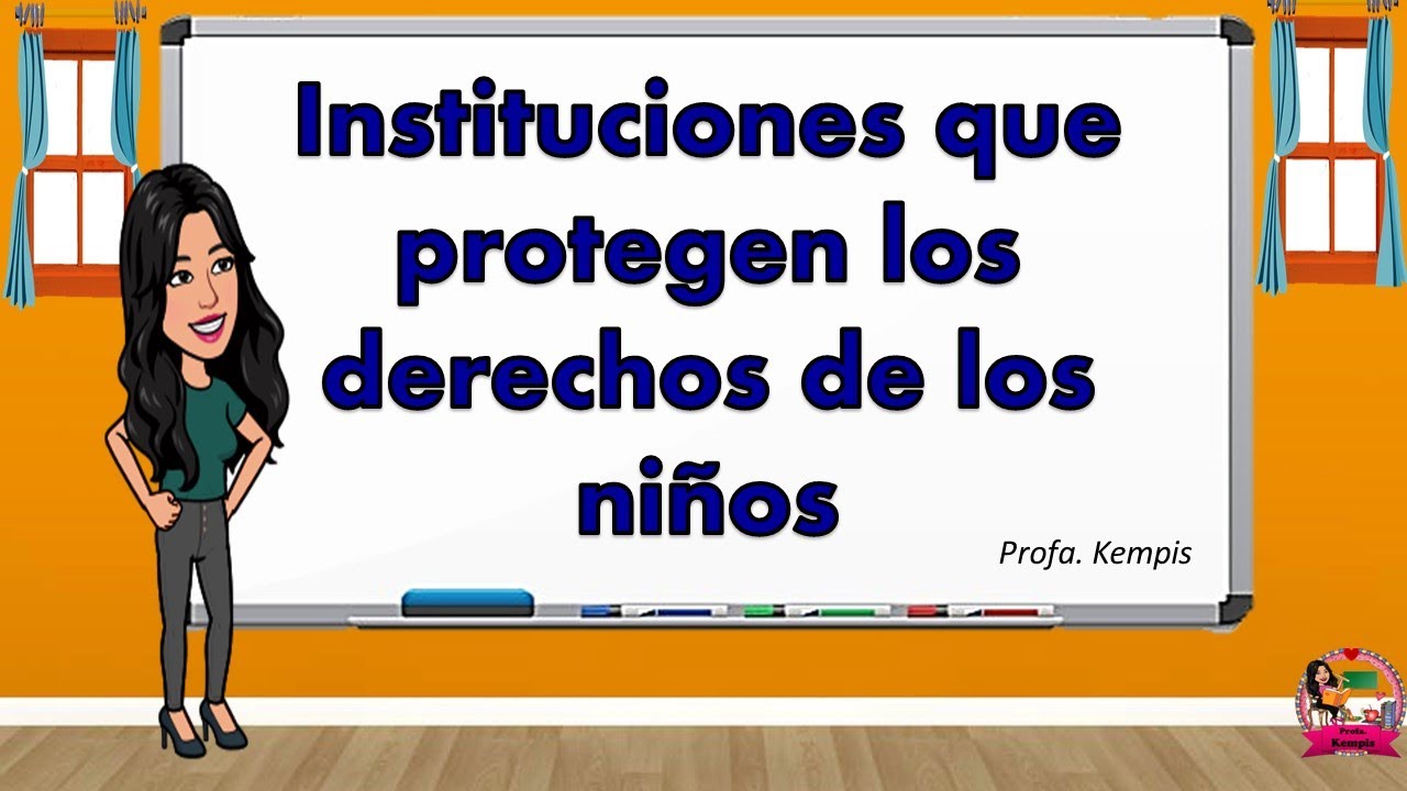 nombre de la institución que protegen los derechos del niño