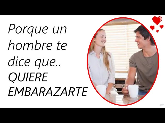 que significa cuando un hombre quiere tener un hijo contigo
