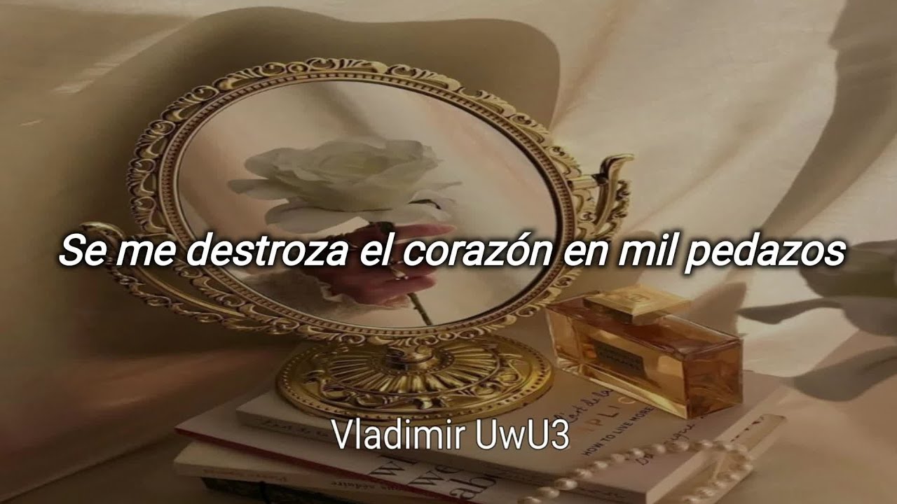 se me destroza el corazón en mil pedazos letra